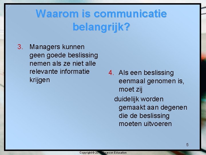 Waarom is communicatie belangrijk? 3. Managers kunnen geen goede beslissing nemen als ze niet