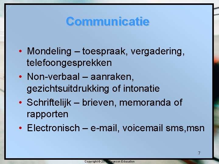 Communicatie • Mondeling – toespraak, vergadering, telefoongesprekken • Non-verbaal – aanraken, gezichtsuitdrukking of intonatie