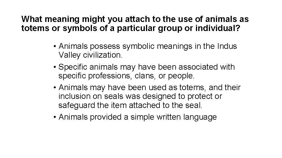 What meaning might you attach to the use of animals as totems or symbols