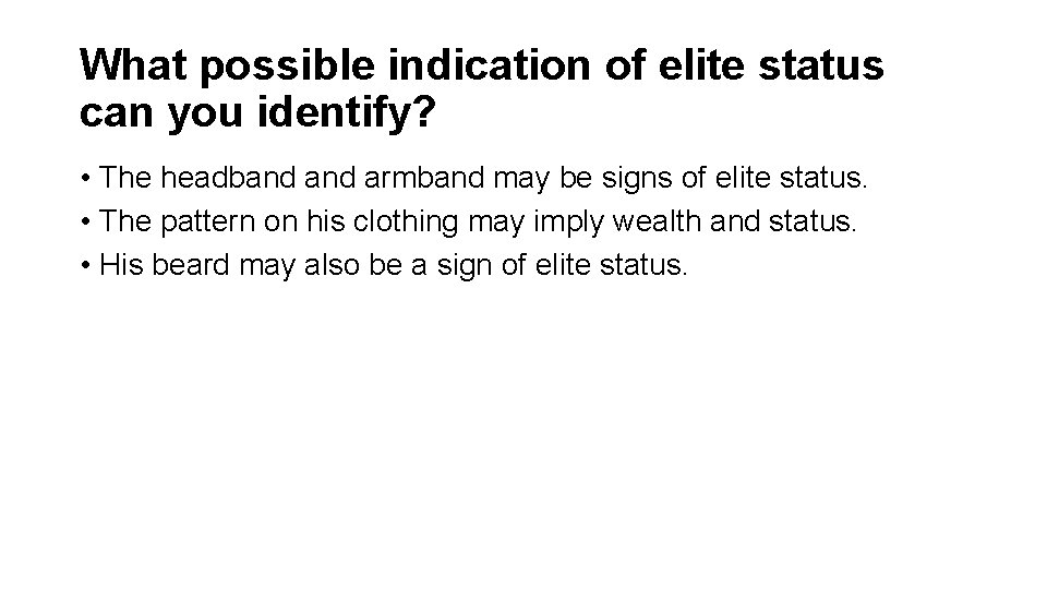 What possible indication of elite status can you identify? • The headband armband may