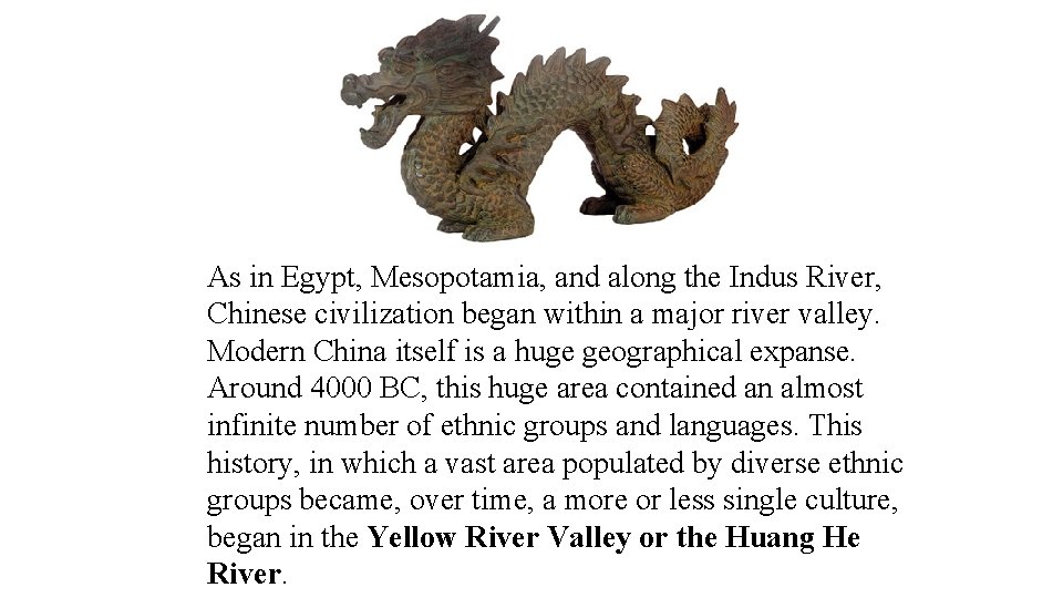 As in Egypt, Mesopotamia, and along the Indus River, Chinese civilization began within a