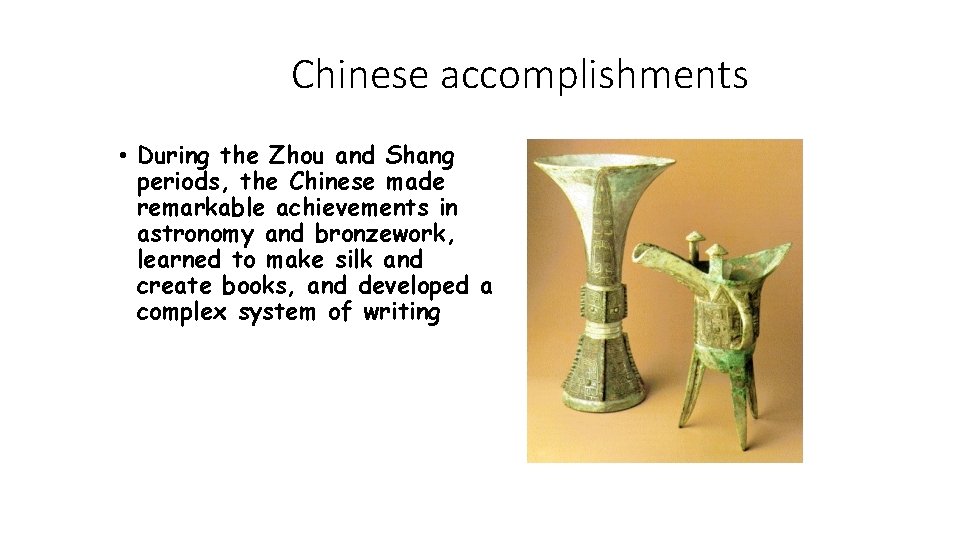 Chinese accomplishments • During the Zhou and Shang periods, the Chinese made remarkable achievements