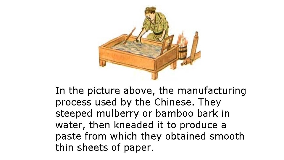 In the picture above, the manufacturing process used by the Chinese. They steeped mulberry