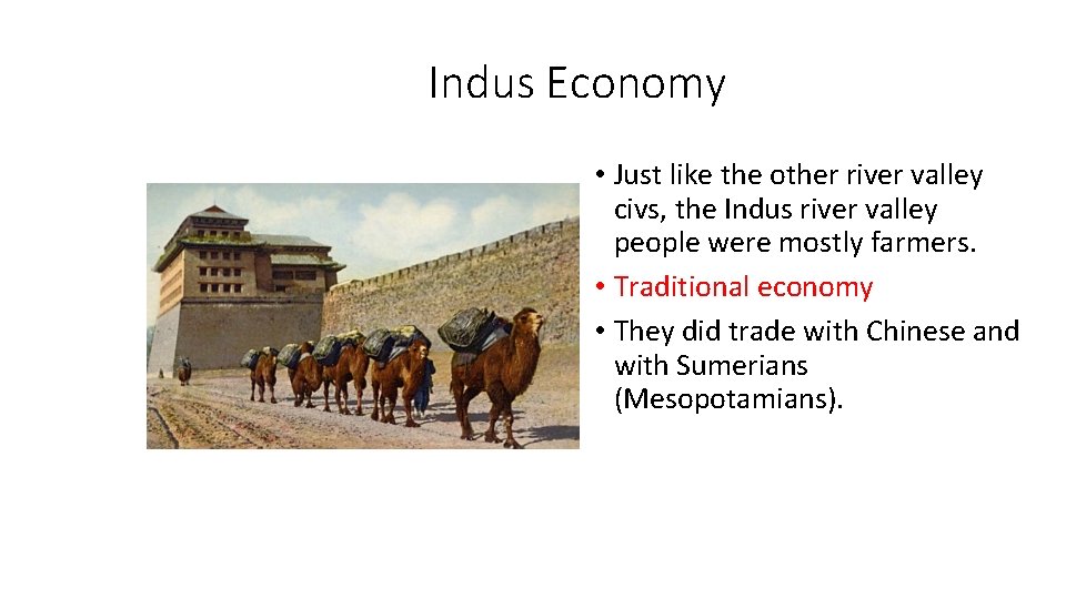Indus Economy • Just like the other river valley civs, the Indus river valley