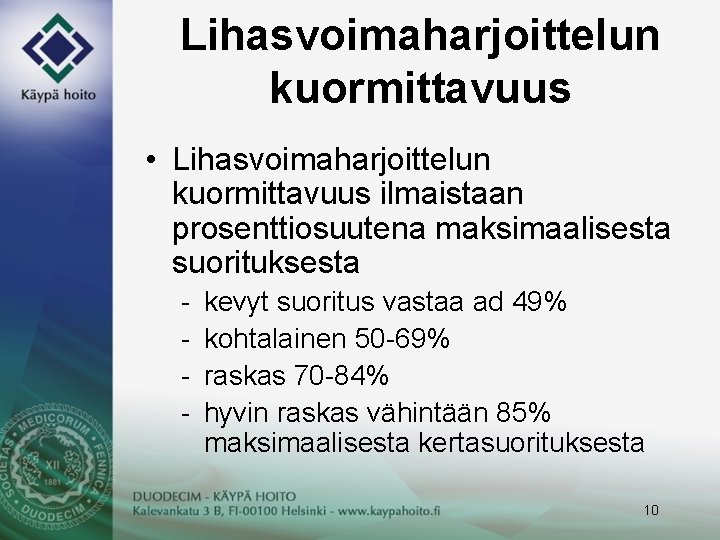 Lihasvoimaharjoittelun kuormittavuus • Lihasvoimaharjoittelun kuormittavuus ilmaistaan prosenttiosuutena maksimaalisesta suorituksesta - kevyt suoritus vastaa ad