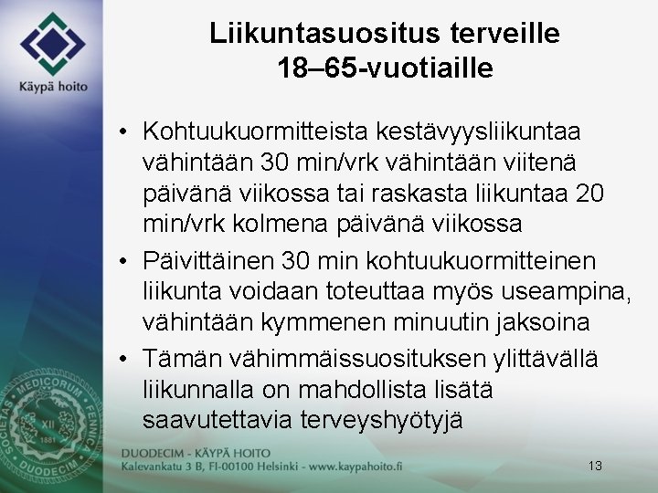 Liikuntasuositus terveille 18– 65 -vuotiaille • Kohtuukuormitteista kestävyysliikuntaa vähintään 30 min/vrk vähintään viitenä päivänä