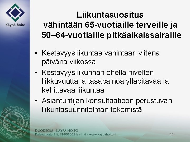 Liikuntasuositus vähintään 65 -vuotiaille terveille ja 50– 64 -vuotiaille pitkäaikaissairaille • Kestävyysliikuntaa vähintään viitenä