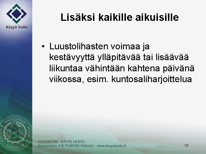 Lisäksi kaikille aikuisille • Luustolihasten voimaa ja kestävyyttä ylläpitävää tai lisäävää liikuntaa vähintään kahtena