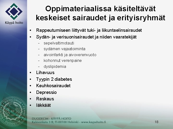 Oppimateriaalissa käsiteltävät keskeiset sairaudet ja erityisryhmät • • Rappeutumiseen liittyvät tuki- ja liikuntaelinsairaudet Sydän-