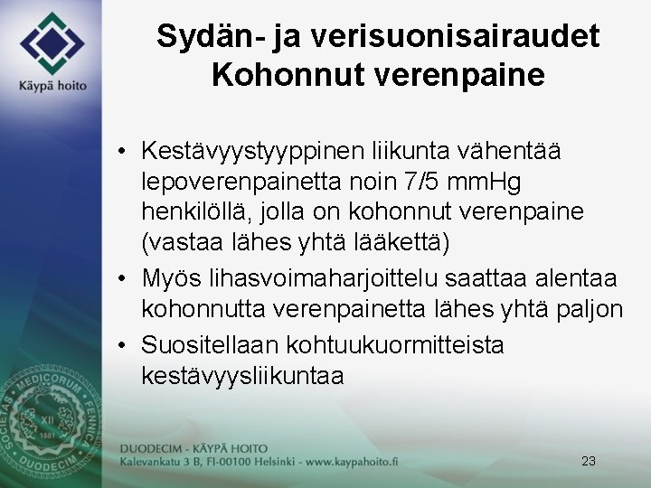 Sydän- ja verisuonisairaudet Kohonnut verenpaine • Kestävyystyyppinen liikunta vähentää lepoverenpainetta noin 7/5 mm. Hg