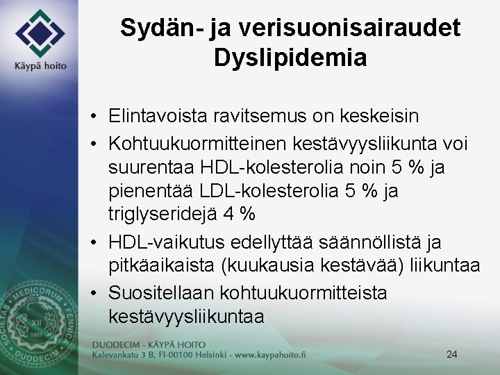 Sydän- ja verisuonisairaudet Dyslipidemia • Elintavoista ravitsemus on keskeisin • Kohtuukuormitteinen kestävyysliikunta voi suurentaa