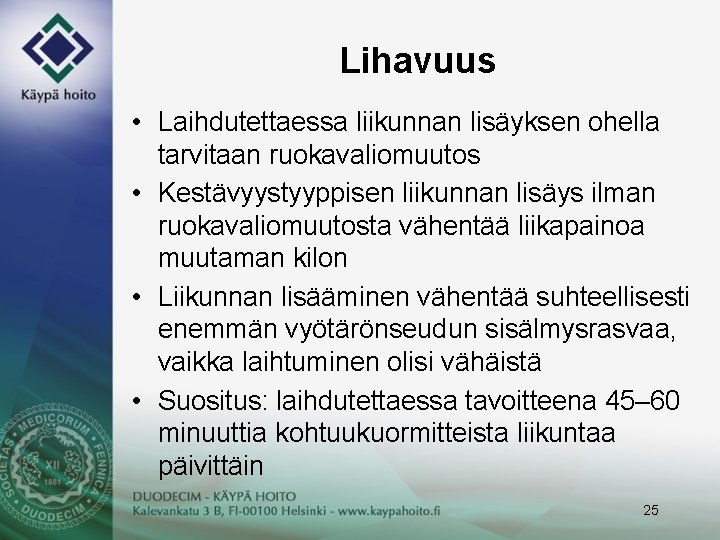 Lihavuus • Laihdutettaessa liikunnan lisäyksen ohella tarvitaan ruokavaliomuutos • Kestävyystyyppisen liikunnan lisäys ilman ruokavaliomuutosta