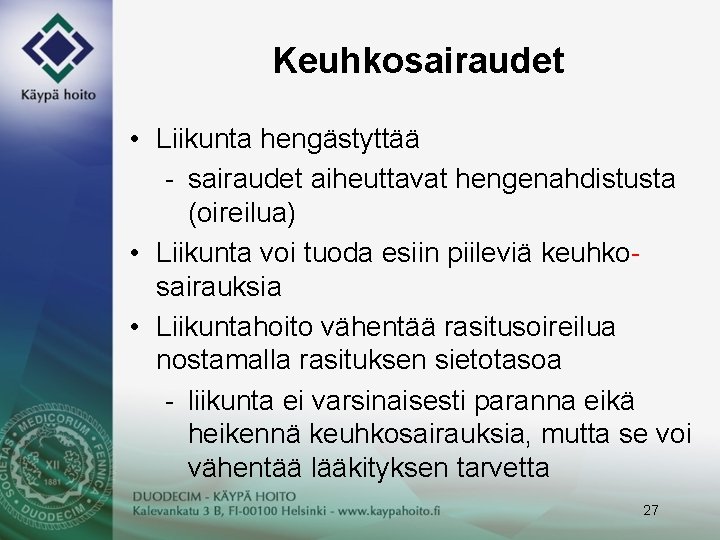 Keuhkosairaudet • Liikunta hengästyttää - sairaudet aiheuttavat hengenahdistusta (oireilua) • Liikunta voi tuoda esiin