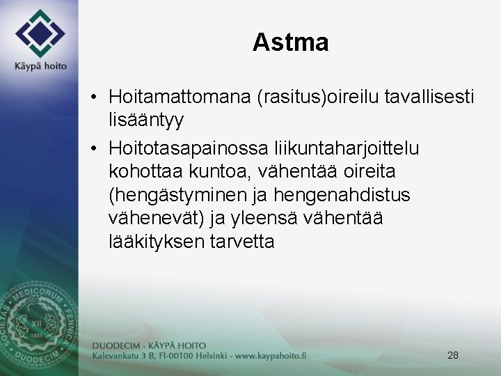 Astma • Hoitamattomana (rasitus)oireilu tavallisesti lisääntyy • Hoitotasapainossa liikuntaharjoittelu kohottaa kuntoa, vähentää oireita (hengästyminen