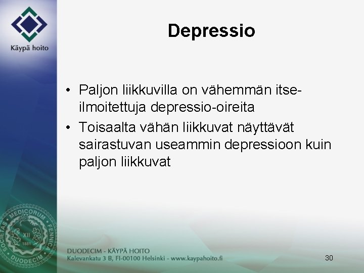 Depressio • Paljon liikkuvilla on vähemmän itseilmoitettuja depressio-oireita • Toisaalta vähän liikkuvat näyttävät sairastuvan