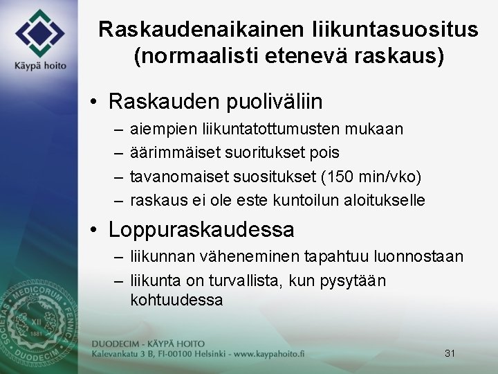 Raskaudenaikainen liikuntasuositus (normaalisti etenevä raskaus) • Raskauden puoliväliin – – aiempien liikuntatottumusten mukaan äärimmäiset