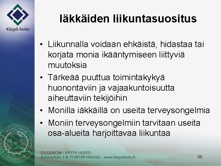 Iäkkäiden liikuntasuositus • Liikunnalla voidaan ehkäistä, hidastaa tai korjata monia ikääntymiseen liittyviä muutoksia •