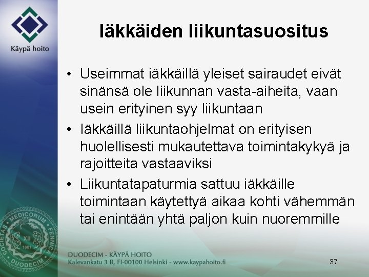 Iäkkäiden liikuntasuositus • Useimmat iäkkäillä yleiset sairaudet eivät sinänsä ole liikunnan vasta-aiheita, vaan usein