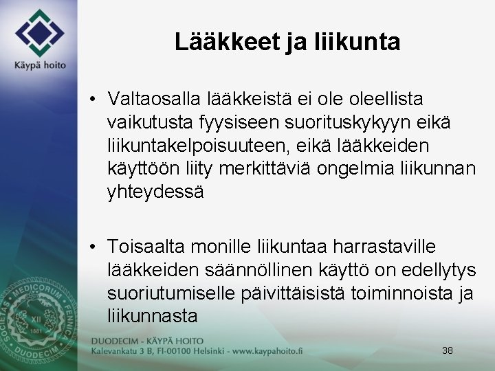 Lääkkeet ja liikunta • Valtaosalla lääkkeistä ei oleellista vaikutusta fyysiseen suorituskykyyn eikä liikuntakelpoisuuteen, eikä