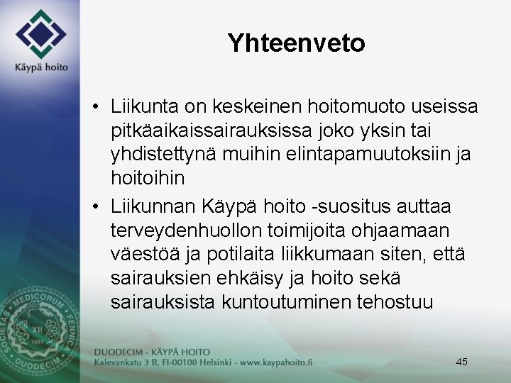 Yhteenveto • Liikunta on keskeinen hoitomuoto useissa pitkäaikaissairauksissa joko yksin tai yhdistettynä muihin elintapamuutoksiin