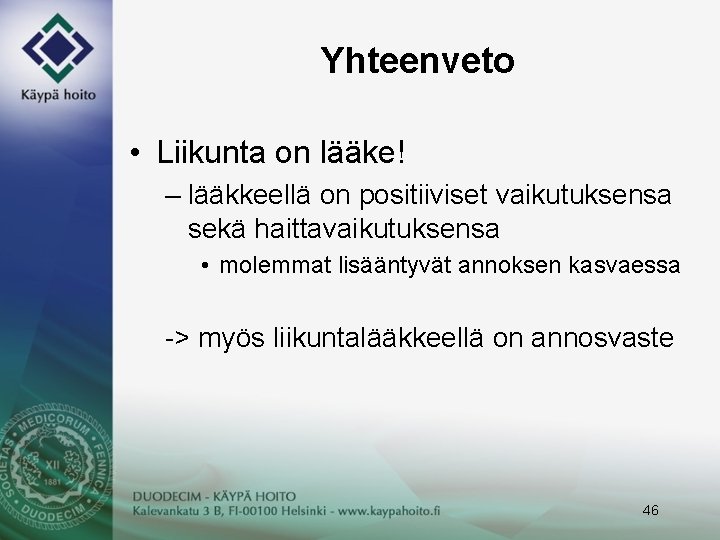 Yhteenveto • Liikunta on lääke! – lääkkeellä on positiiviset vaikutuksensa sekä haittavaikutuksensa • molemmat