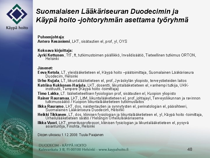 Suomalaisen Lääkäriseuran Duodecimin ja Käypä hoito -johtoryhmän asettama työryhmä Puheenjohtaja: Antero Kesäniemi, LKT, sisätautien