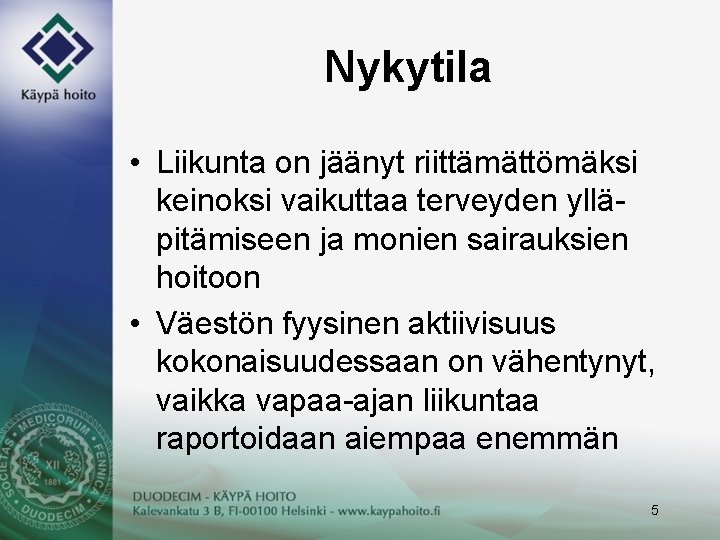 Nykytila • Liikunta on jäänyt riittämättömäksi keinoksi vaikuttaa terveyden ylläpitämiseen ja monien sairauksien hoitoon