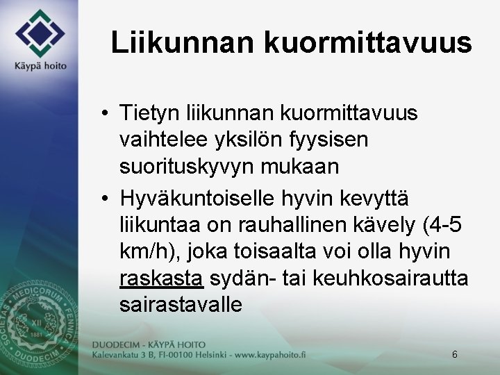 Liikunnan kuormittavuus • Tietyn liikunnan kuormittavuus vaihtelee yksilön fyysisen suorituskyvyn mukaan • Hyväkuntoiselle hyvin