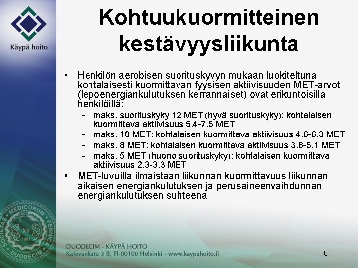 Kohtuukuormitteinen kestävyysliikunta • Henkilön aerobisen suorituskyvyn mukaan luokiteltuna kohtalaisesti kuormittavan fyysisen aktiivisuuden MET-arvot (lepoenergiankulutuksen