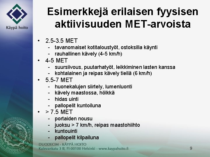 Esimerkkejä erilaisen fyysisen aktiivisuuden MET-arvoista • 2. 5 -3. 5 MET - tavanomaiset kotitaloustyöt,