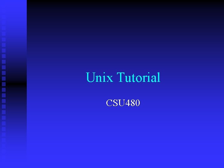 Unix Tutorial CSU 480 