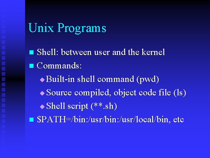 Unix Programs Shell: between user and the kernel n Commands: u Built-in shell command