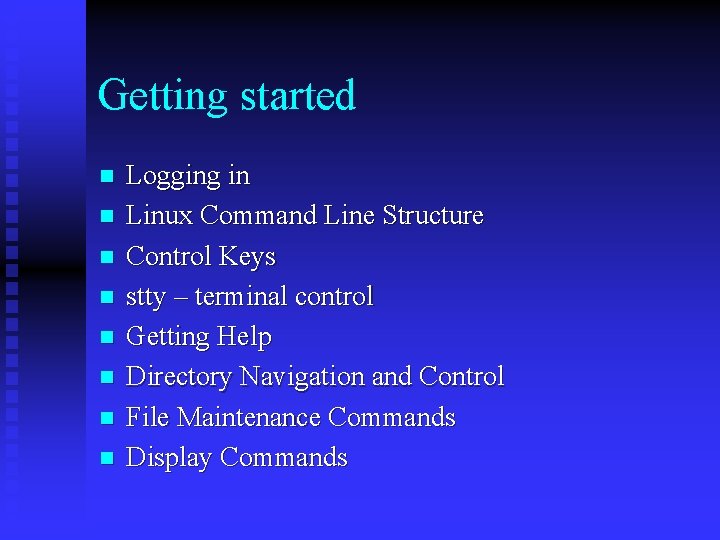 Getting started n n n n Logging in Linux Command Line Structure Control Keys