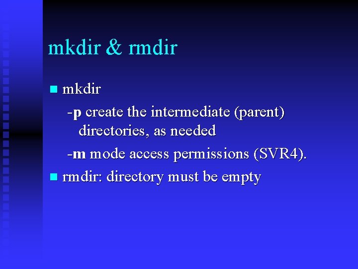 mkdir & rmdir mkdir -p create the intermediate (parent) directories, as needed -m mode