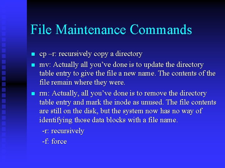 File Maintenance Commands n n n cp –r: recursively copy a directory mv: Actually