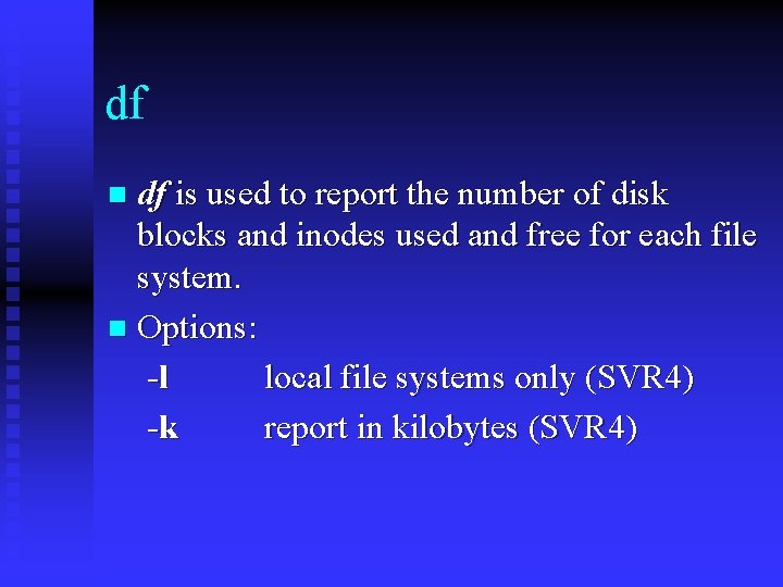 df df is used to report the number of disk blocks and inodes used