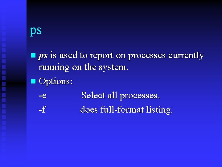 ps ps is used to report on processes currently running on the system. n