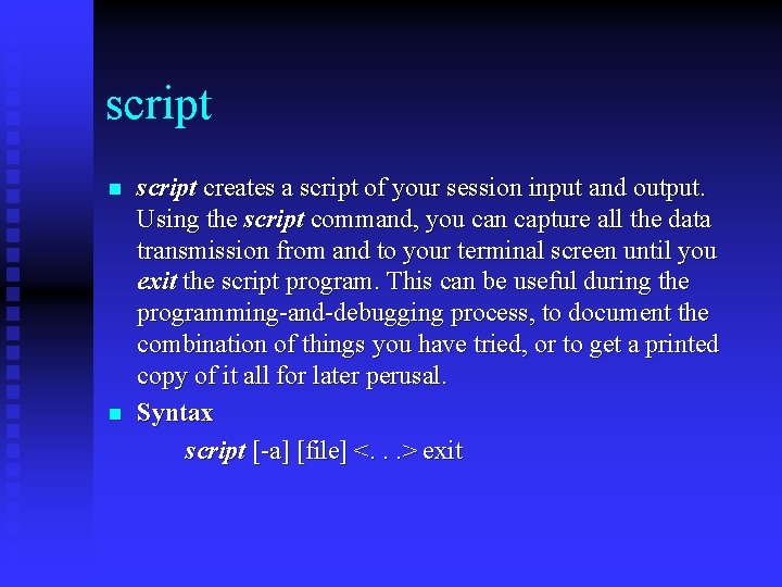 script n n script creates a script of your session input and output. Using