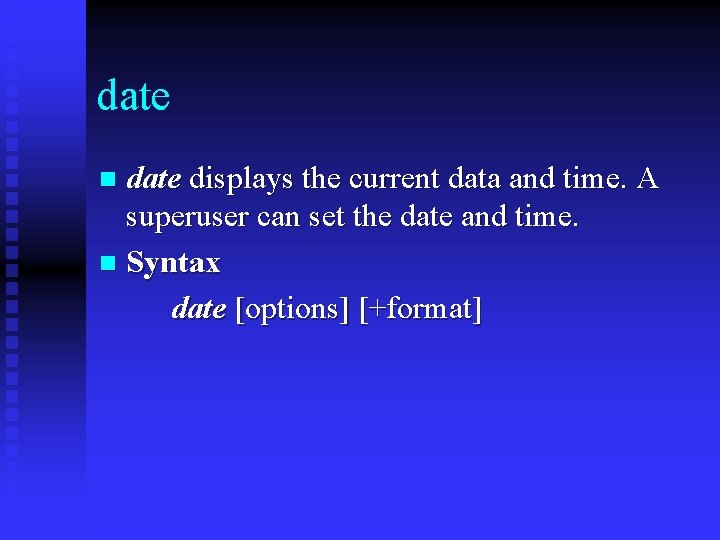 date displays the current data and time. A superuser can set the date and