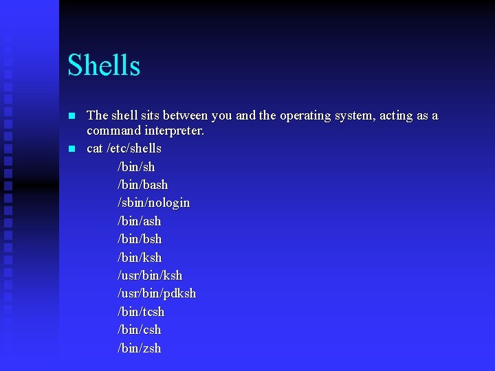 Shells n n The shell sits between you and the operating system, acting as
