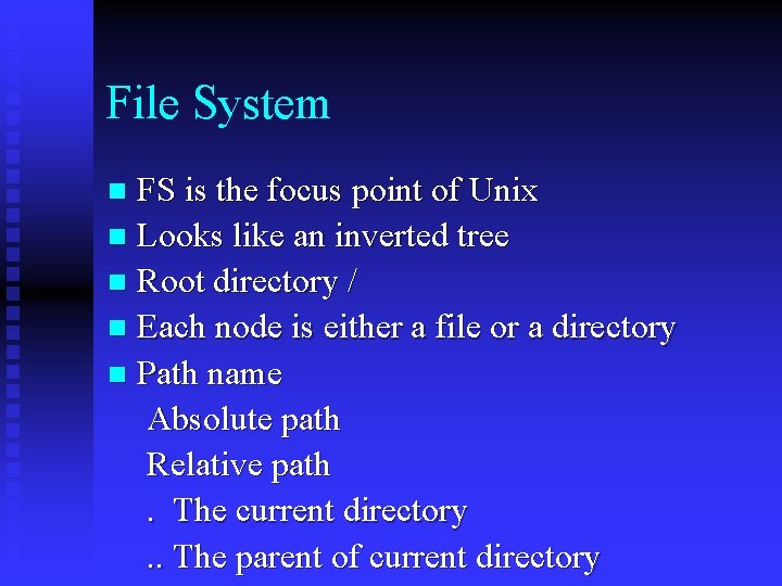 File System FS is the focus point of Unix n Looks like an inverted
