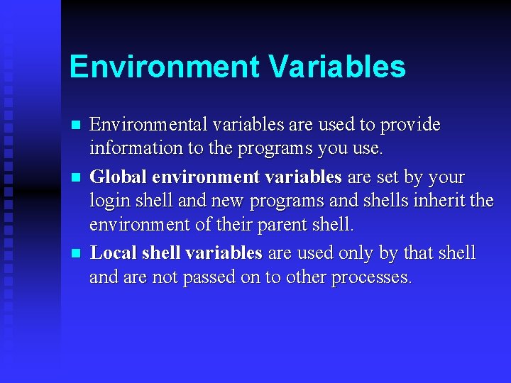 Environment Variables n n n Environmental variables are used to provide information to the