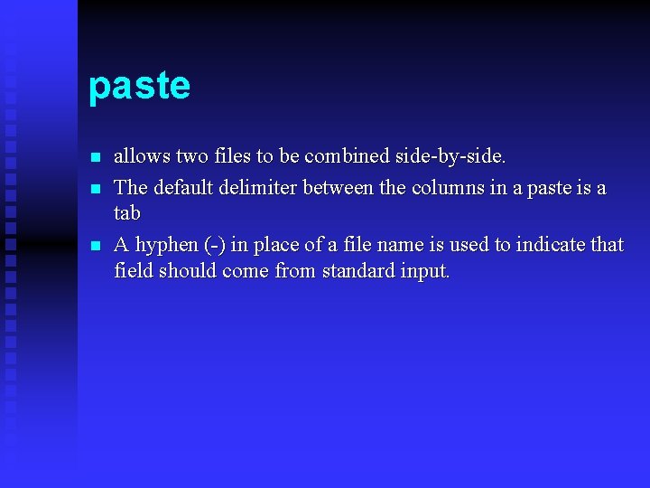 paste n n n allows two files to be combined side-by-side. The default delimiter