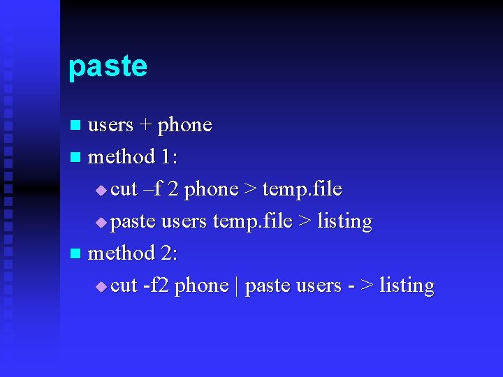 paste users + phone n method 1: u cut –f 2 phone > temp.