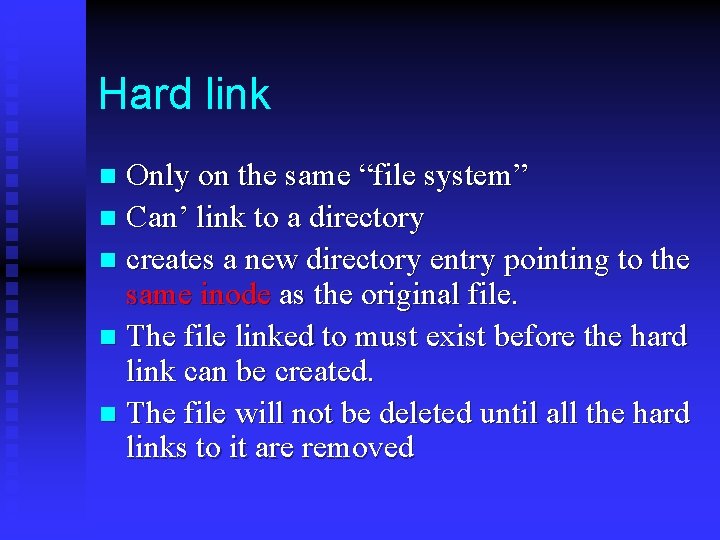 Hard link Only on the same “file system” n Can’ link to a directory