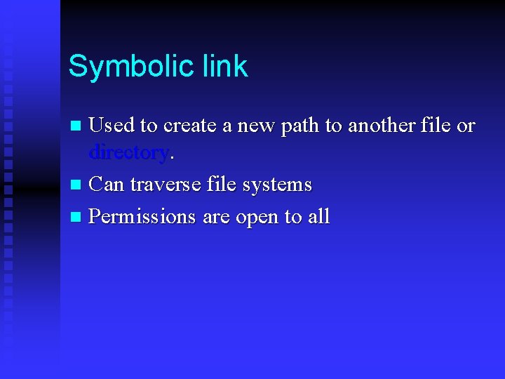 Symbolic link Used to create a new path to another file or directory. n