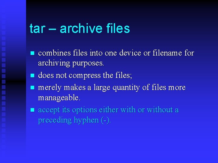 tar – archive files n n combines files into one device or filename for