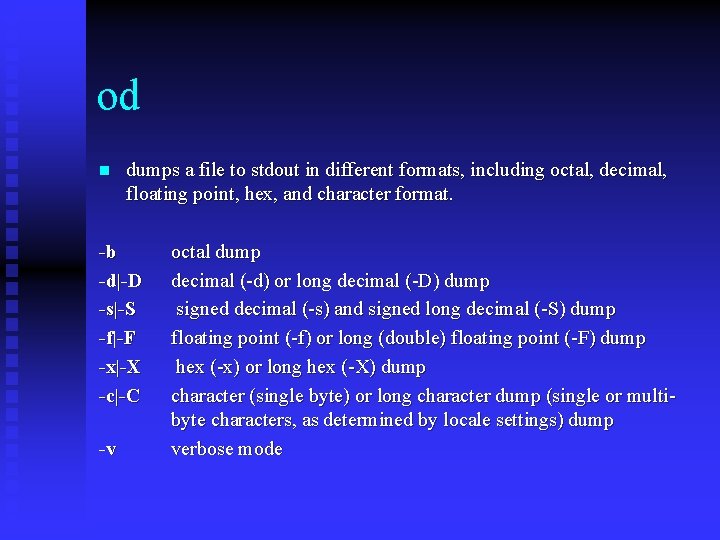 od n dumps a file to stdout in different formats, including octal, decimal, floating