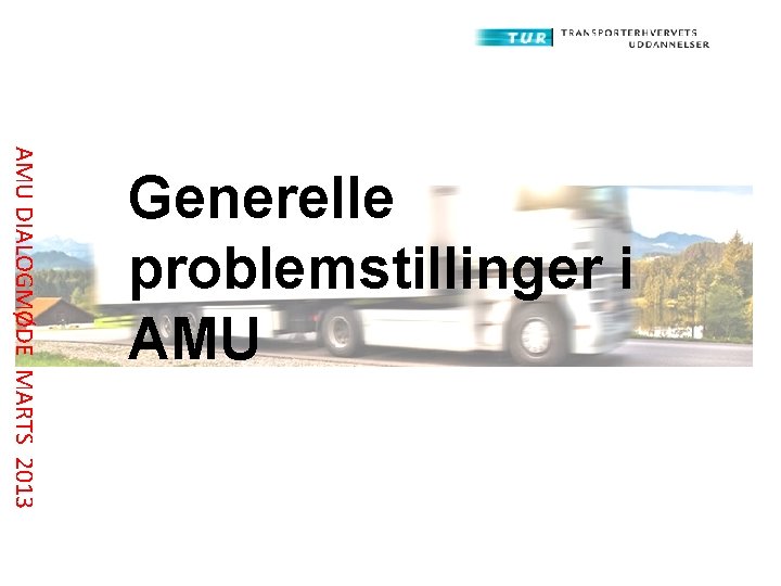 AMU DIALOGMØDE MARTS 2013 Generelle problemstillinger i AMU 