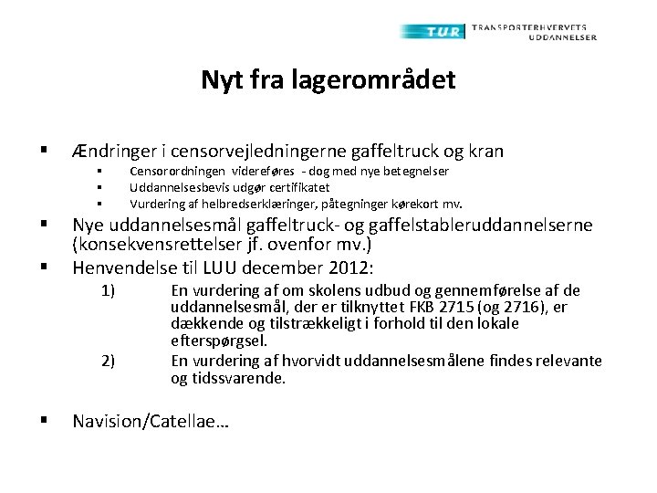 Nyt fra lagerområdet § Ændringer i censorvejledningerne gaffeltruck og kran § § § Nye